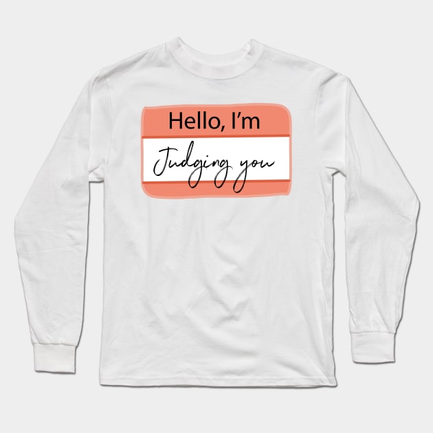 Hello I'm, judging you Long Sleeve T-Shirt by KathrinLegg